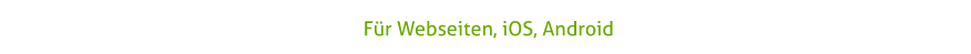 Für Webseiten, iOS, Android